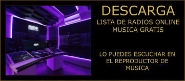 DESCARGA LISTA DE RADIOS ONLINE MUSICA GRATIS LO PUEDES ESCUCHAR EN EL REPRODUCTOR DE MUSICA