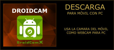 DESCARGA PARA MÓVIL CON PC  DROIDCAM USA LA CAMARA DEL MÓVIL COMO WEBCAM PARA PC